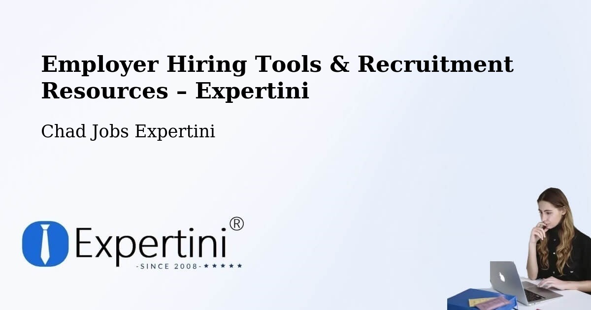 Employer Hiring Tools & Recruitment Resources – Fada - Fada, Chad Jobs Expertini