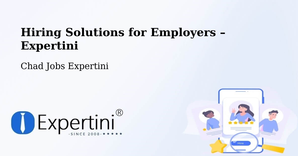 Hiring Solutions for Employers in Fada - Fada, Chad Jobs Expertini